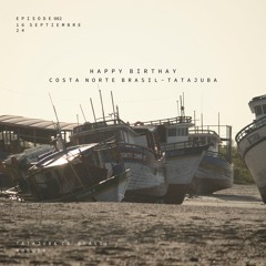 HAPPY BIRTHAY COSTA NORTE BRASIL - TATAJUBA CE - ROGGER EPISODEO 002  SEPT - 2024 - 09 - 16