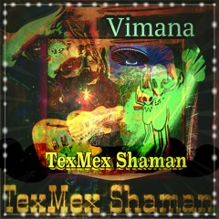 TEXMEX SHAMAN - Vimana