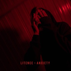 Litence - Anxiety [FREE DOWNLOAD]