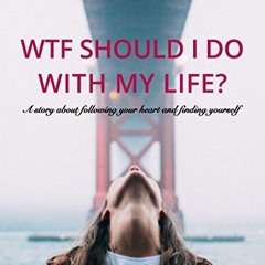 [READ] EPUB 📍 Wtf should I do with my life?: A story about following your heart and