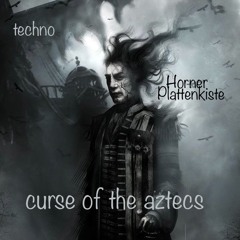 Cruse of the Aztecs -Weekly Podcast Technomix by. Horner Plattenkiste