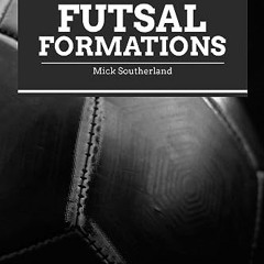 [EBOOK] 🌟 Soccer Coaching: Futsal Formations Guide (Mastering the Pitch: Soccer Coaching Series Bo