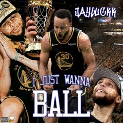 I Just Wanna Ball ( ProdBy Blizzy )
