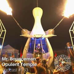 Opulent Temple Podcast #153 - Mr. Bounceman - Live at Burning Man 2022