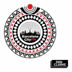 DJ Dan Clarke - Barcelona City FM Guestmix - 13 11 21