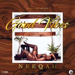 NeeQah- GOOD VIBES