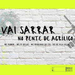 VAI SARRAR NO PENTE DE ACRÍLICO (MCS RAMOM, FP DELAS E NEGUINHO DO ITR) @ksdevv