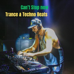 Can't Stop Now ( Trance & Techno Beats)