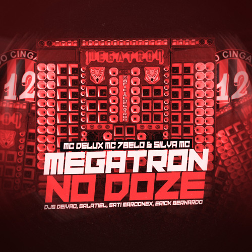 MEGATRON NO 12 - MC DELUX MC 7BELO & SILVA MC - DJs DEIVAO,SALATIEL,SATI MARCONEX,ERICK BERNARDO