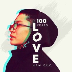 100 Years Love - Nam Đức