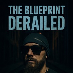 The Blueprint Derailed