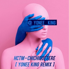 HCTM - Chichiquetere ( Yonee King Remix )