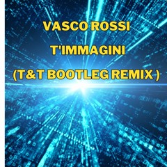 VASCO ROSSI -  T'immagini (T&T Bootleg Remix )
