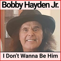 1 Bobby Hayden - I Don't Wanna Be Him - EQRef 01-29-24.mp3
