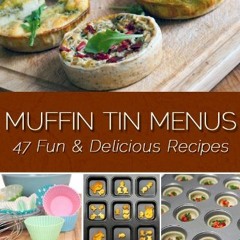 [PDF⚡READ❤ONLINE] Muffin Tin Menus: 47 Fun & Delicious Recipes (English Edition)