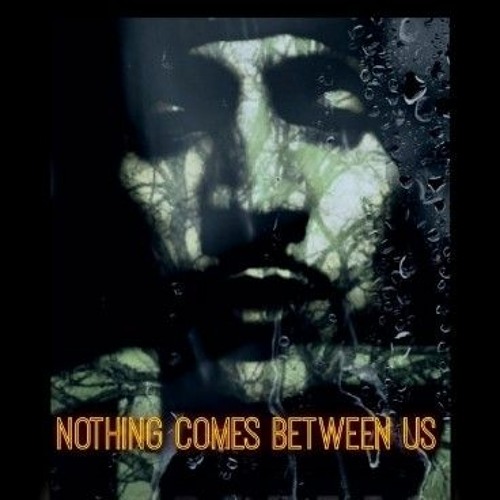 NOTHING COMES BETWEEN US
