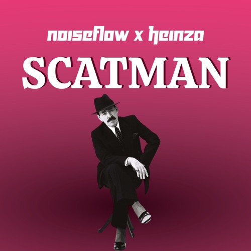 Noiseflow X Heinza - Scatman