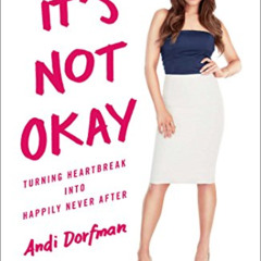 VIEW EPUB 💘 It's Not Okay: Turning Heartbreak into Happily Never After by  Andi Dorf
