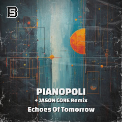 SPÆCIAL PREMIERE: Pianopoli - Echoes of Tomorrow (Jason Core Remix) [Burning Synths]