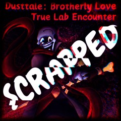 True Lab Encounter (Dusttale: Brotherly Love) (Scrapped)