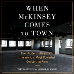 VIEW EBOOK EPUB KINDLE PDF When McKinsey Comes to Town: The Hidden Influence of the World's Most Pow