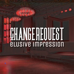 Change Request | Elusive Impression