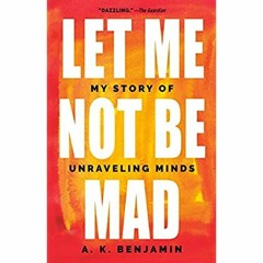Download ⚡️ [PDF] Let Me Not Be Mad My Story of Unraveling Minds