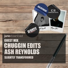 Juno Download Guest Mix - Chuggin Edits / Ash Reynolds (Slightly Transformed)