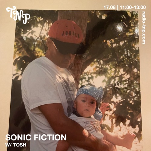 Sonic Fiction w/ Tosh @ Radio TNP 17.08.2024