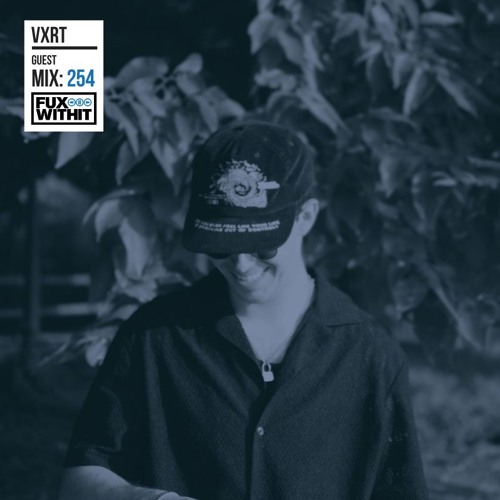 FUXWITHIT Guest Mix: 254 - Vxrt