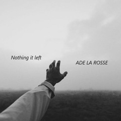 Nothing is Left- Unedited-  (ADE LA ROSSE)
