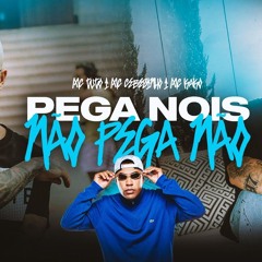 PEGA NOIS, NÃO PEGA NÃO - MC Tuto, MC Cebezinho e MC Kako (DJ Oreia)