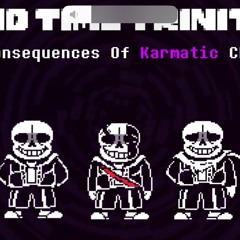 [Bad Time Trinity Phase 2] The Consequences Of Karmatic Choices