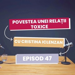 Povestea unei relații toxice - episod 47