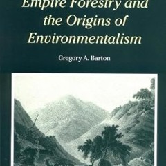 ❤PDF✔ Empire Forestry and the Origins of Environmentalism (Cambridge Studies in Historical Geog