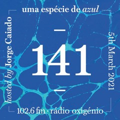 141. Uma Espécie de Azul Radio Show 05.03.21 (English)