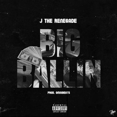 J THE RENEGADE - BIG BALLIN' prod. by OmniBeats
