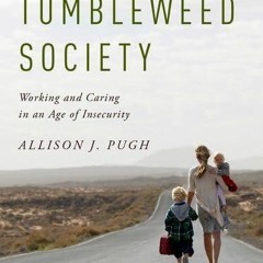 PDF✔read❤online The Tumbleweed Society: Working and Caring in an Age of Insecurity