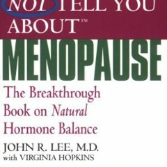 Read EPUB KINDLE PDF EBOOK What Your Doctor May Not Tell You About Menopause (TM): The Breakthrough