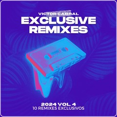 Victor Cabral - Exclusive Remixes 2024 vol. 4 (Buy You Copy)