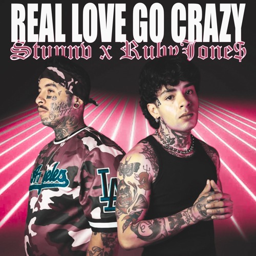 REAL LOVE GO CRAZY by RubyJone$ & Stunnv
