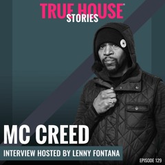 MC Creed Interview Podcast Hosted By Lenny Fontana # 129 - True House Stories®