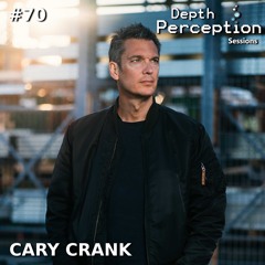 Depth Perception Sessions #70 - Cary Crank