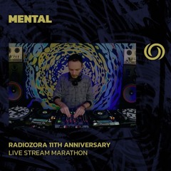 MENTAL | RadiOzora 11th Anniversary Live Stream Marathon | 05/10/2024