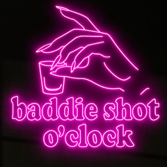 Baddie Shot O' Clock