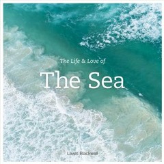 [Download Book] The Life  Love of the Sea - Lewis Blackwell