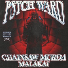 PSYCH WARD FT. MALAKAI (Prod. CHAINSAW MURDA)