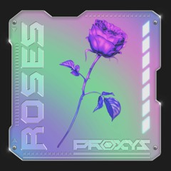 Proxys - Roses