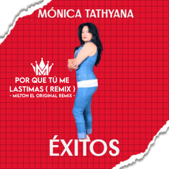 MONICA TATIANA - POR QUE TÚ ME LASTIMAS ( REMIX ) - MILTON EL ORIGINAL REMIX