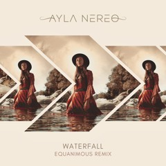 Ayla Nereo - Waterfall (Equanimous Remix)